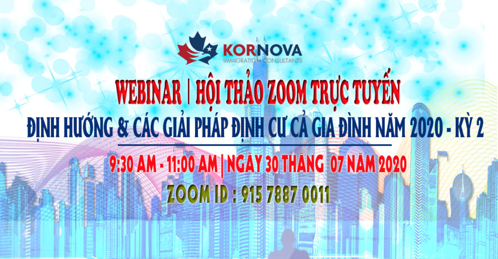Kornova Tổ Chức Thành Công Hội Thảo Trực Tuyến ” Định Hướng & Giải Pháp Định Cư Cả Gia Đình Năm 2020″ Kỳ 02
