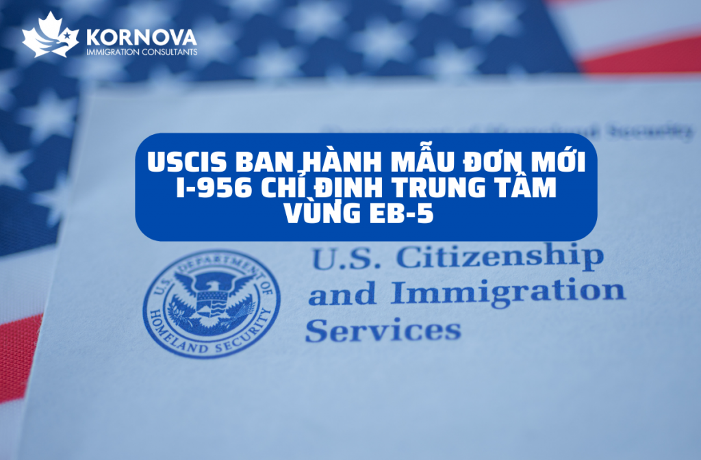 Sở Di Trú Mỹ Ban Hành Mẫu Đơn Mới I-956 Chỉ Định Trung Tâm Vùng EB-5