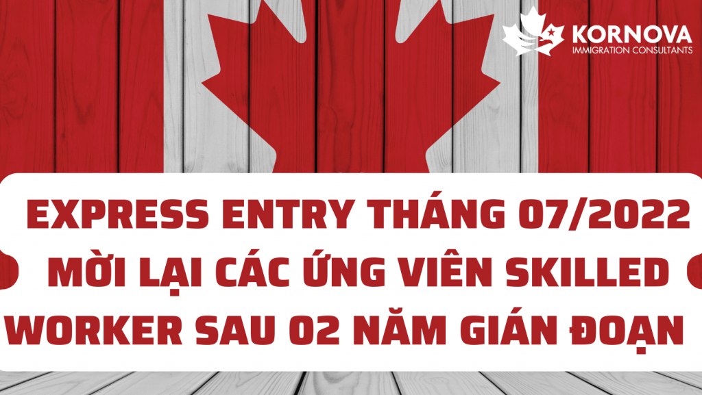 Nóng! Express Entry Mời Trở Lại Các Ứng Viên Skilled Worker Sau 02 Năm Gián Đoạn