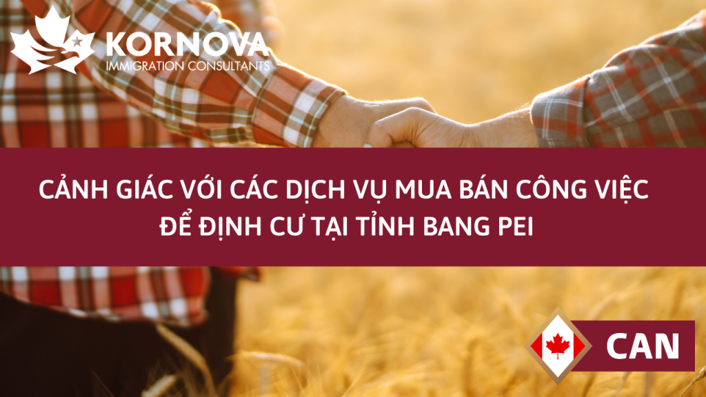 Cảnh Giác Với Các Dịch Vụ Mua Bán Công Việc Để Định Cư Tại Tỉnh Bang PEI
