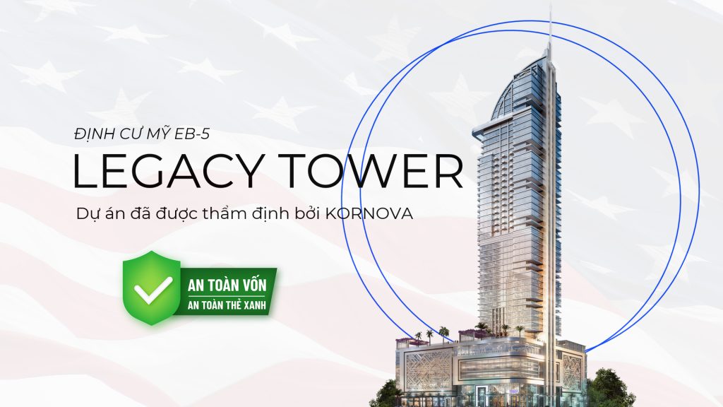 Đầu Tư Dự Án Legacy – Đến Gần Hơn Ước Mơ Định Cư Mỹ
