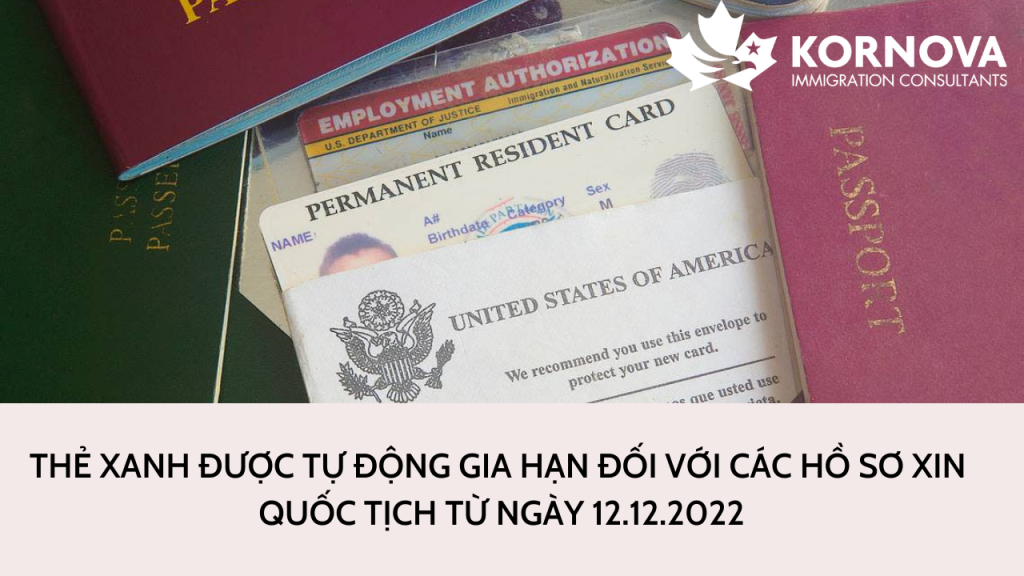 Thẻ Xanh Được Tự Động Gia Hạn Đối Với Các Hồ Sơ Xin Quốc Tịch Từ Ngày 12/12/2022