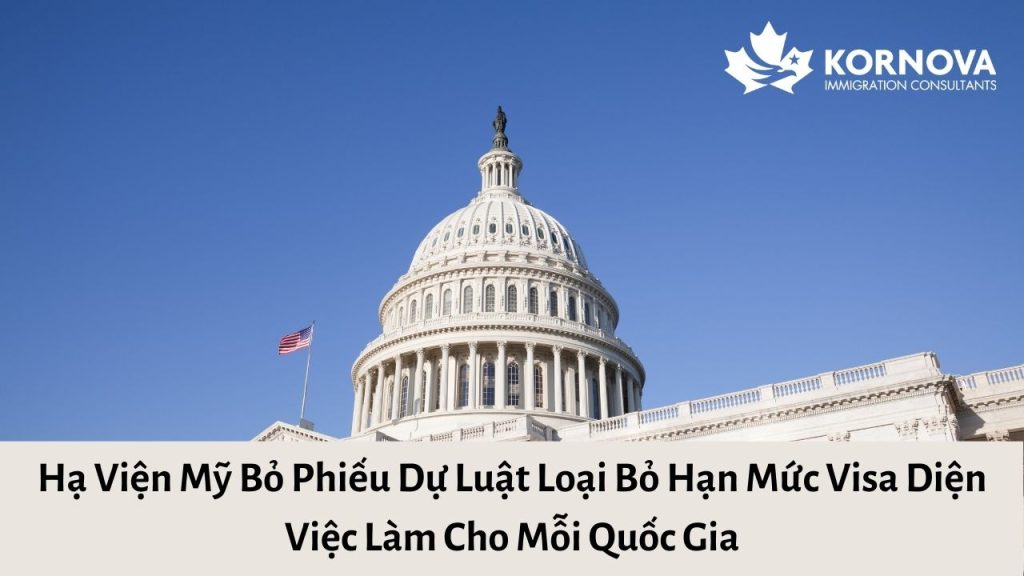 Hạ Viện Mỹ Bỏ Phiếu Dự Luật Loại Bỏ Hạn Mức Visa Diện Việc Làm Cho Mỗi Quốc Gia
