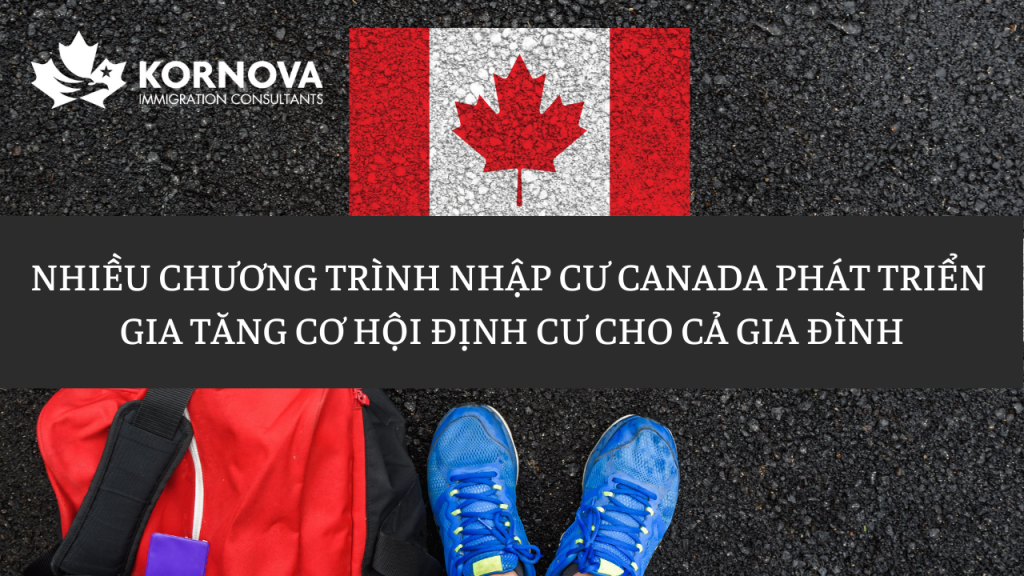 Nhiều Chương Trình Nhập Cư Canada Phát Triển Gia Tăng Cơ Hội Định Cư Cả Gia Đình