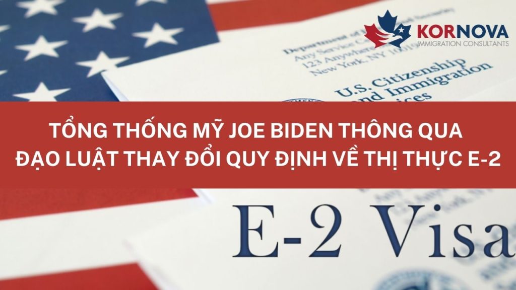 Tổng Thống Mỹ Joe Biden Thông Qua Đạo Luật Thay Đổi Quy Định Về Thị Thực E-2