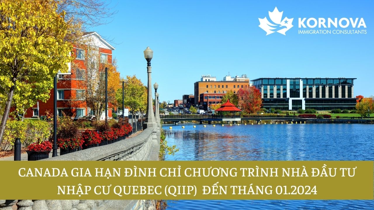Canada Gia Hạn Đình Chỉ Chương Trình Đầu Tư Quebec QIIP Đến Tháng 01.2024