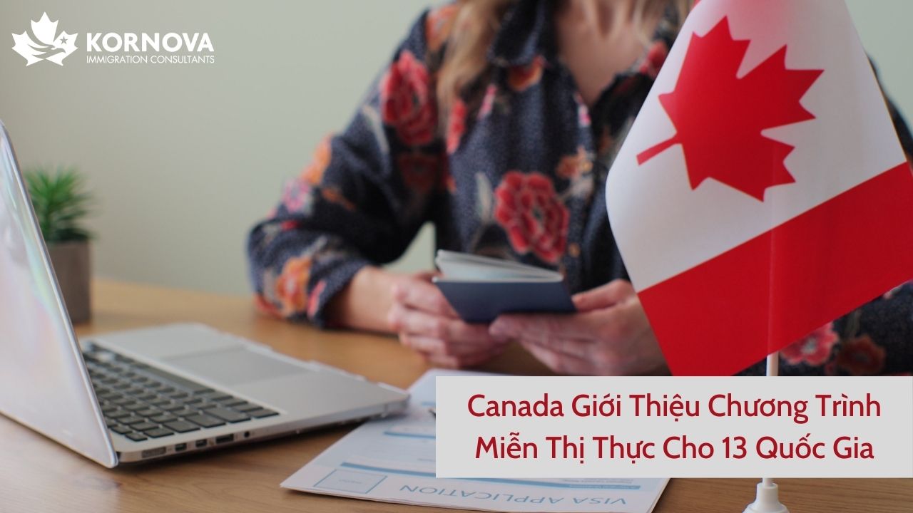 Canada Giới Thiệu Chương Trình Miễn Thị Thực Cho 13 Quốc Gia