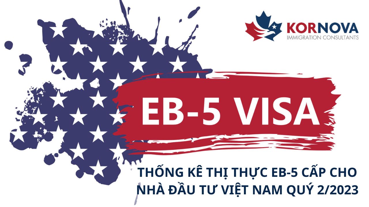Thống Kê Lượng Thị Thực EB-5 Cấp Cho Nhà Đầu Tư Việt Nam Quý 2 Năm 2023