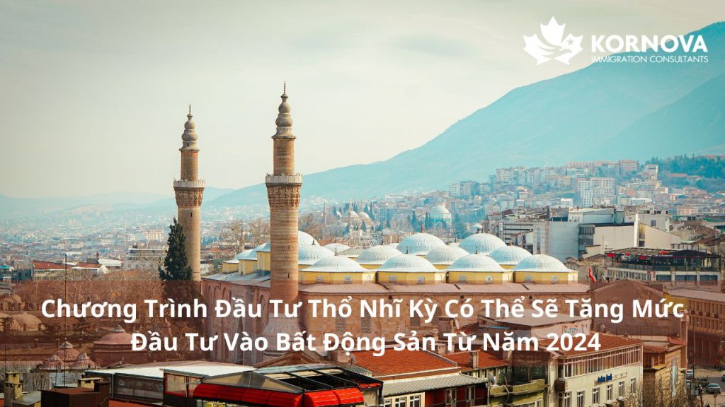 Chương Trình Đầu Tư Thổ Nhĩ Kỳ Có Thể Sẽ Tăng Mức Đầu Tư Vào Bất Động Sản Từ Năm 2024