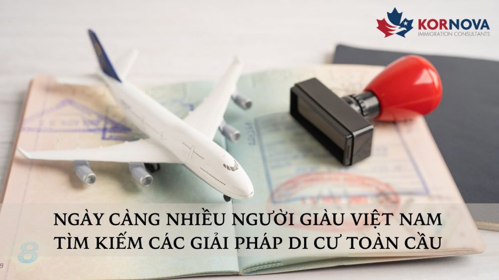 Ngày Càng Nhiều Người Giàu Việt Nam Tìm Kiếm Các Giải Pháp Di Cư Toàn Cầu