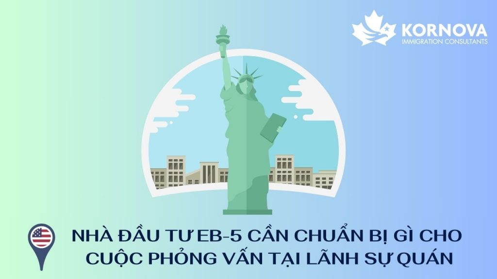 Nhà Đầu Tư EB-5 Cần Chuẩn Bị Gì Cho Cuộc Phỏng Vấn Tại Lãnh Sự Quán