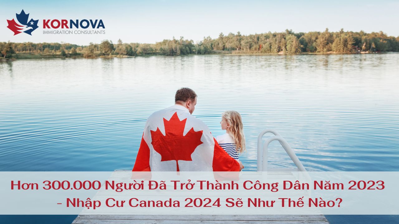 Hơn 300.000 Người Đã Trở Thành Công Dân Năm 2023, Nhập Cư Canada 2024 Sẽ Như Thế Nào?