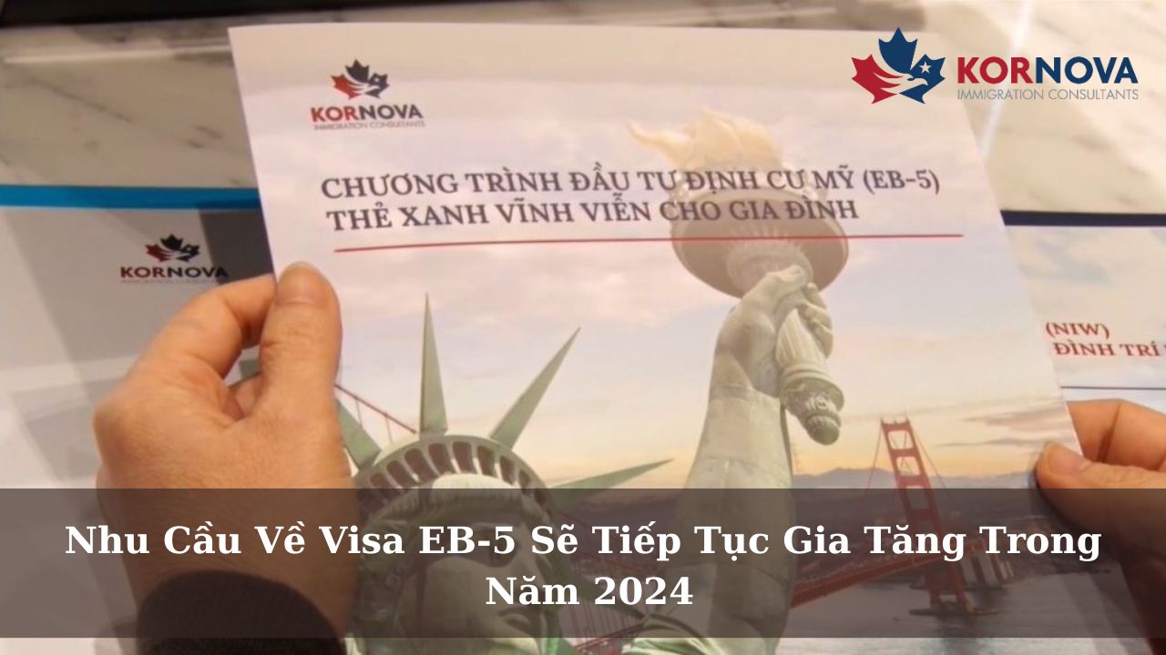 Nhu Cầu Về Visa EB-5 Sẽ Tiếp Tục Gia Tăng Trong Năm 2024