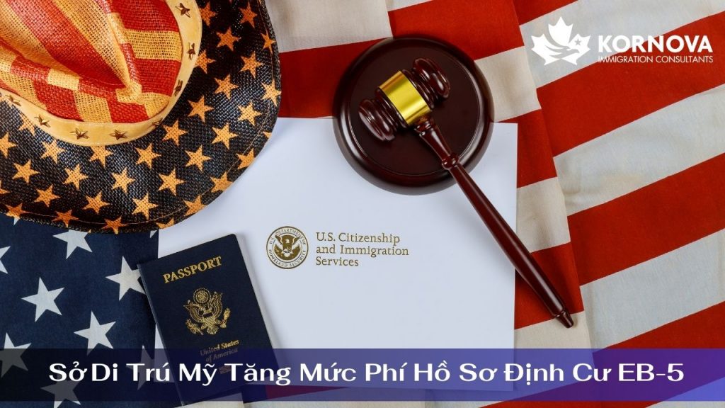 Chính Thức – Sở Di Trú Mỹ Tăng Mức Phí Hồ Sơ Định Cư EB-5
