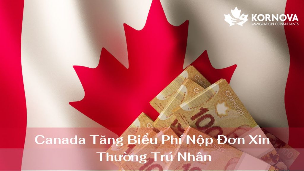 Canada Tăng Biểu Phí Nộp Đơn Xin Thường Trú Nhân