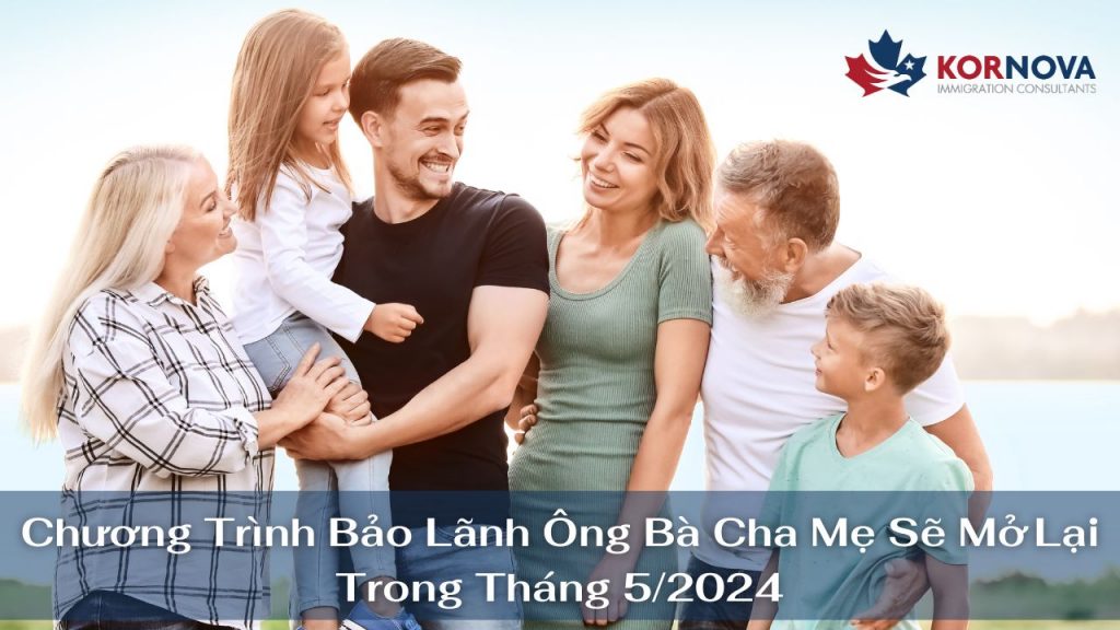 Chương Trình Bảo Lãnh Ông Bà Cha Mẹ Sẽ Mở Lại Trong Tháng 5/2024