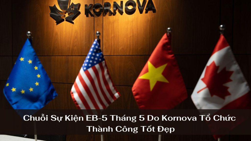Chuỗi Sự Kiện EB-5 Tháng 5 Do Kornova Tổ Chức Thành Công Tốt Đẹp
