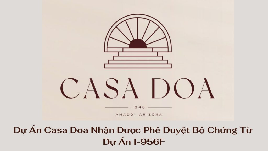 Dự Án Casa Doa Nhận Được Phê Duyệt Bộ Chứng Từ Dự Án I-956F
