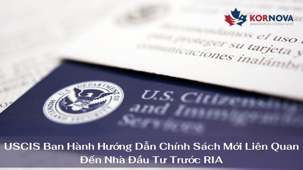 USCIS Ban Hành Hướng Dẫn Chính Sách Mới Liên Quan Đến Nhà Đầu Tư Trước RIA