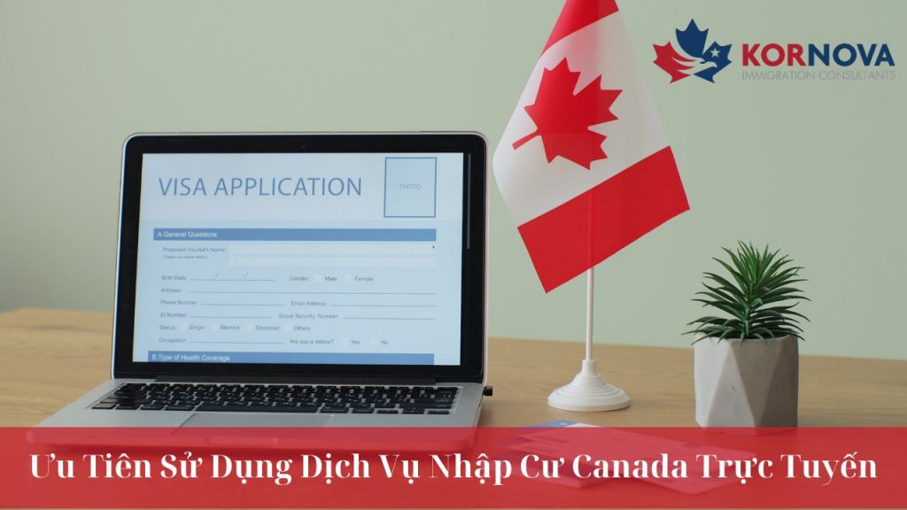 Ưu Tiên Sử Dụng Dịch Vụ Nhập Cư Canada Trực Tuyến