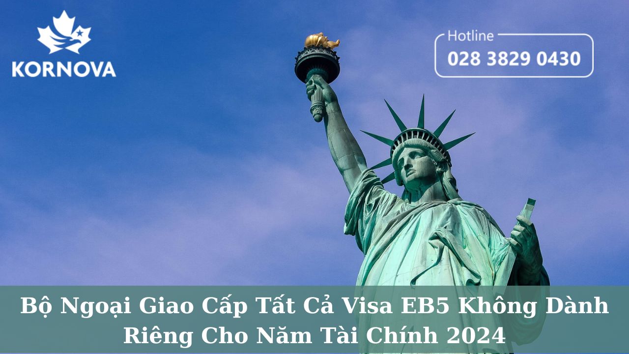 Bộ Ngoại Giao Đã Cấp Tất Cả Visa EB5 Không Dành Riêng Cho Năm Tài Chính 2024