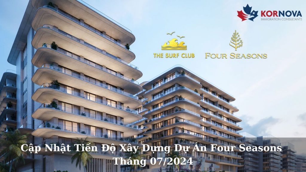 Cập Nhật Tiến Độ Xây Dựng Dự Án Four Seasons Tháng 07/2024