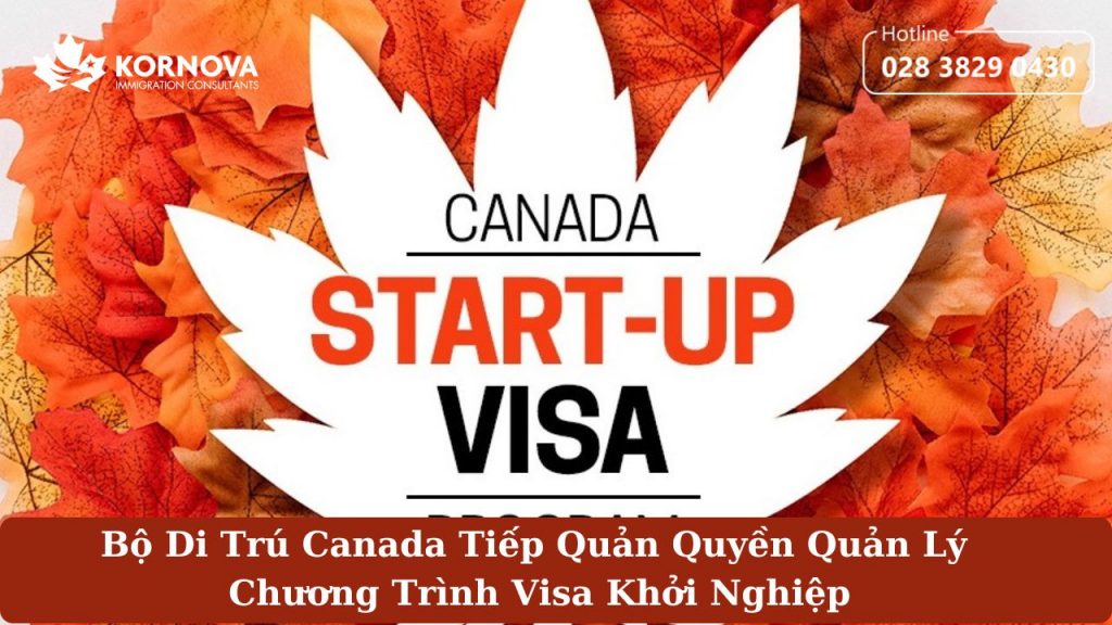 Bộ Di Trú Canada Tiếp Quản Quyền Quản Lý Chương Trình Visa Khởi Nghiệp