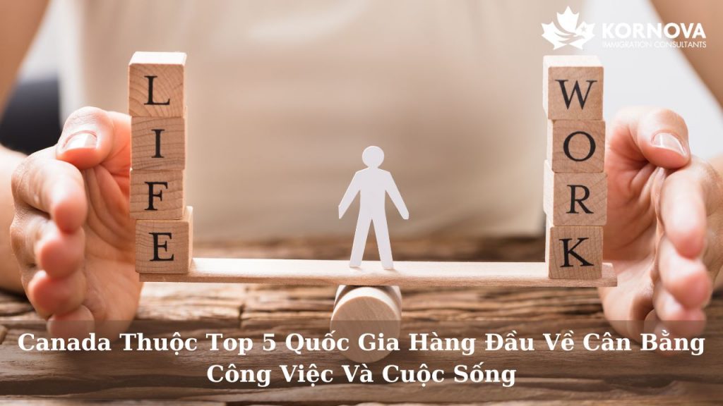 Canada Thuộc Top 5 Quốc Gia Hàng Đầu Về Cân Bằng Công Việc Và Cuộc Sống