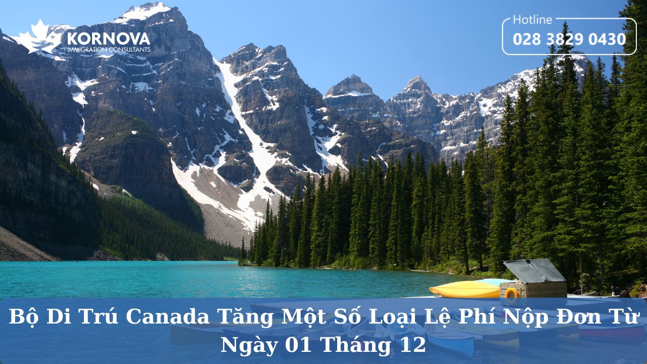 Bộ Di Trú Canada Tăng Một Số Loại Lệ Phí Nộp Đơn Từ Ngày 01 Tháng 12