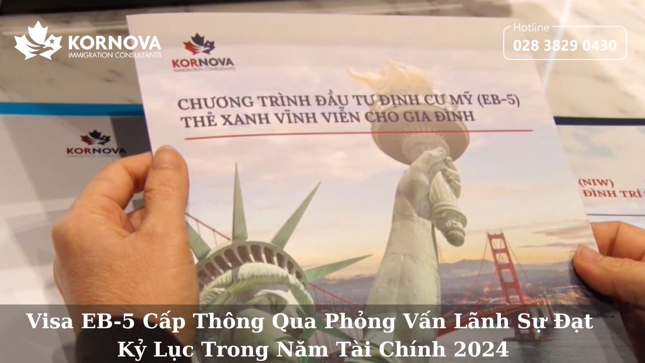 Visa EB-5 Cấp Thông Qua Phỏng Vấn Lãnh Sự Đạt Kỷ Lục Trong Năm Tài Chính 2024