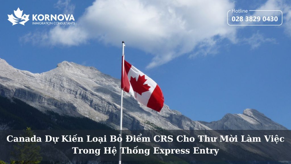 Canada Dự Kiến Loại Bỏ Điểm CRS Cho Thư Mời Làm Việc Trong Hệ Thống Express Entry