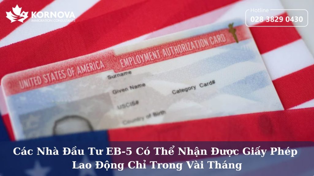 Nhà Đầu Tư EB-5 Có Thể Nhận Được Giấy Phép Lao Động Chỉ Trong Vài Tháng