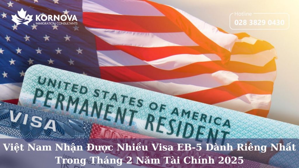 Việt Nam Nhận Được Nhiều Visa EB-5 Dành Riêng Nhất Trong Tháng 2 Năm Tài Chính 2025