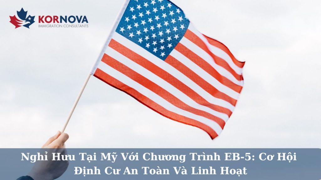 Nghỉ Hưu Tại Mỹ Với Chương Trình EB-5: Cơ Hội Định Cư An Toàn Và Linh Hoạt