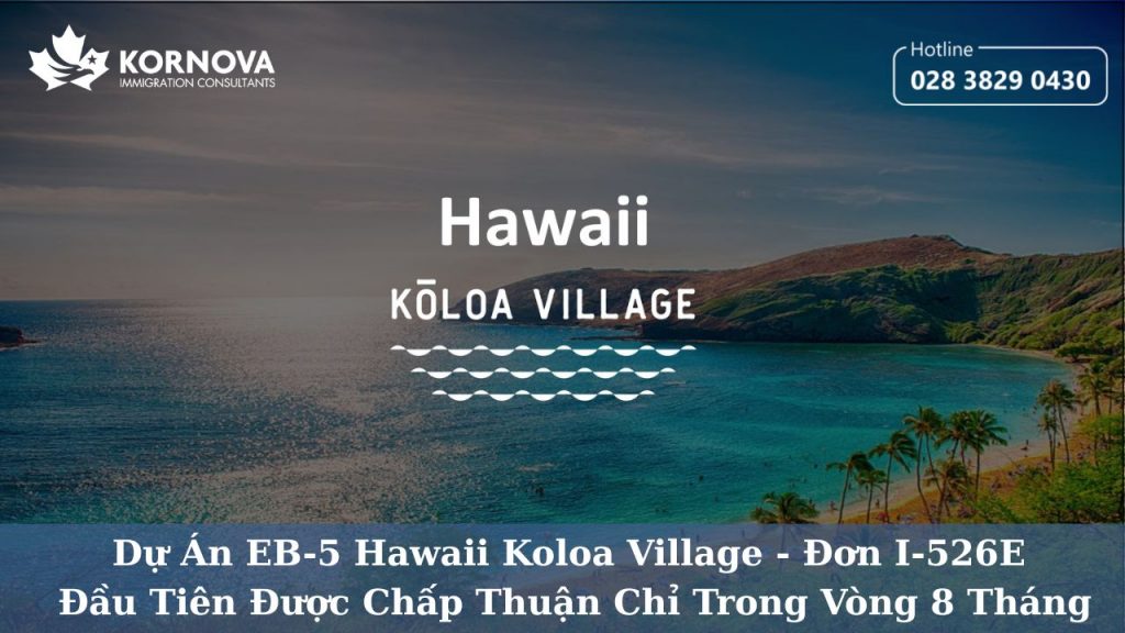 Dự Án EB-5 Hawaii Koloa Village – Đơn I-526E Đầu Tiên Được Chấp Thuận Chỉ Trong Vòng 8 Tháng
