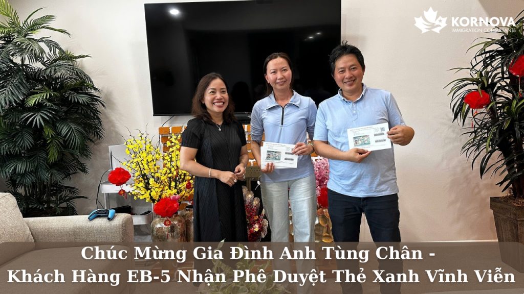 Chúc Mừng Gia Đình Anh Tùng Chân – Khách Hàng EB-5 Nhận Phê Duyệt Thẻ Xanh Vĩnh Viễn