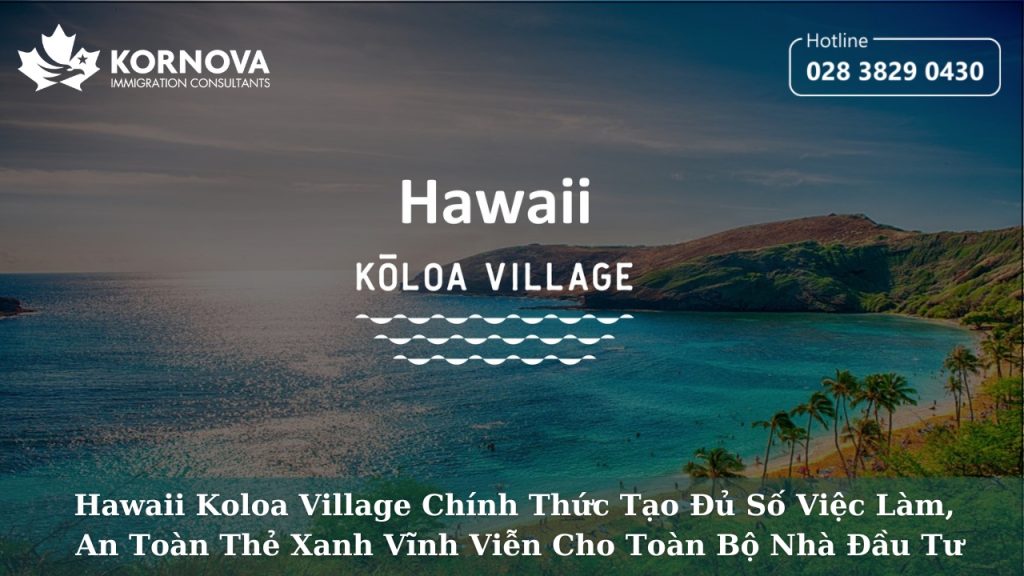 Dự Án EB-5 Hawaii Koloa Village: Chính Thức Tạo Đủ Số Việc Làm, An Toàn Thẻ Xanh Vĩnh Viễn Cho Toàn Bộ Nhà Đầu Tư