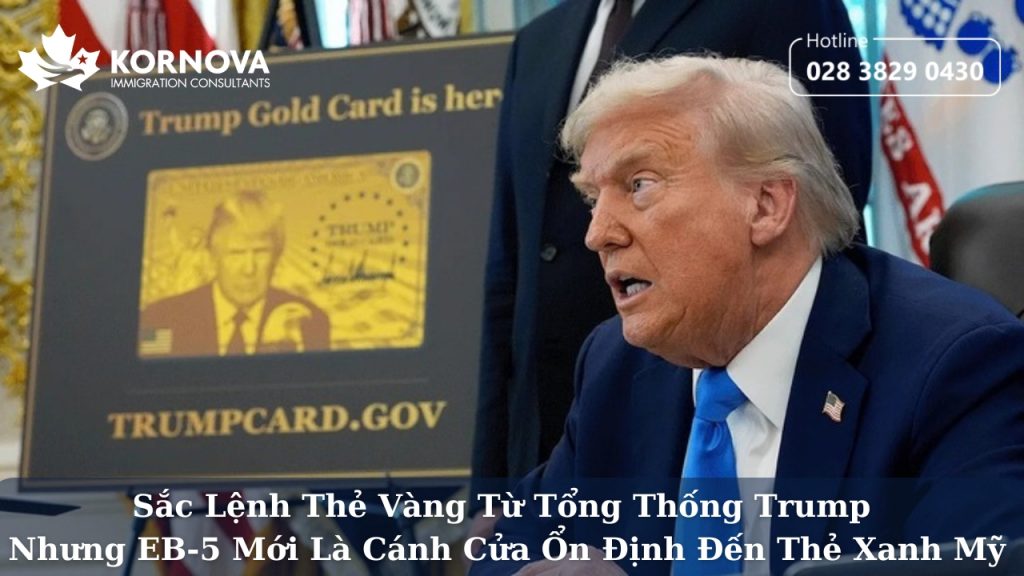 Sắc Lệnh Thẻ Vàng Từ Tổng Thống Trump Nhưng EB-5 Mới Là Cánh Cửa Ổn Định Đến Thẻ Xanh Mỹ