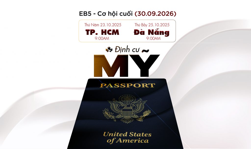 Chuỗi Hội Thảo Định Cư Mỹ: Cơ Hội Cuối Với EB-5 – Chiến Lược Sở Hữu Thẻ Xanh Mỹ Trong 2 Năm