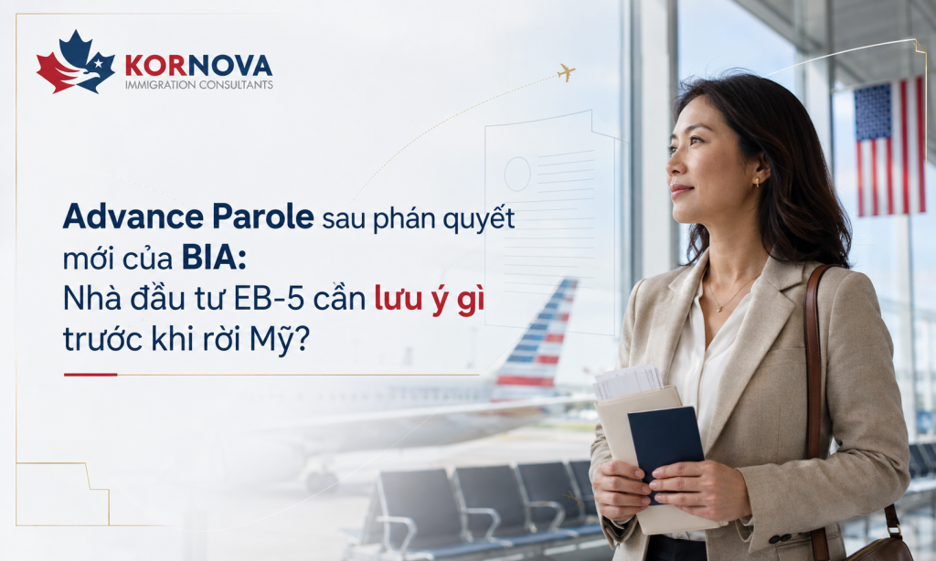 Advance Parole sau phán quyết mới của BIA: Nhà đầu tư EB-5 cần lưu ý gì trước khi rời Mỹ?