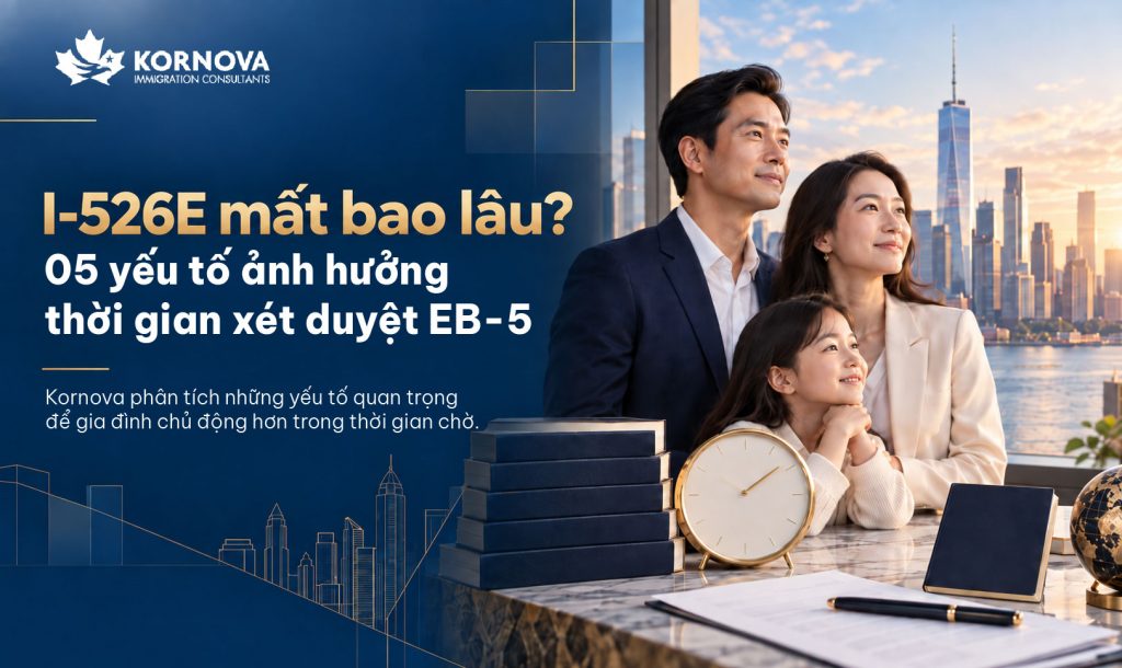 I-526E mất bao lâu? 5 yếu tố ảnh hưởng thời gian xét duyệt EB-5