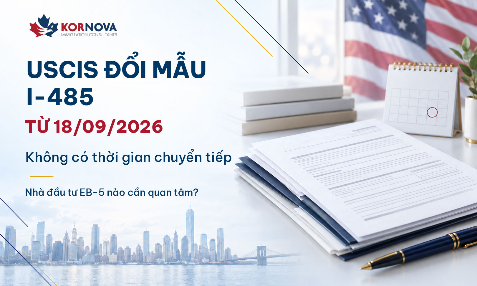 Đơn I-485 mới từ 18/09/2026: Nhà đầu tư EB-5 cần lưu ý gì để tránh bị trả hồ sơ?