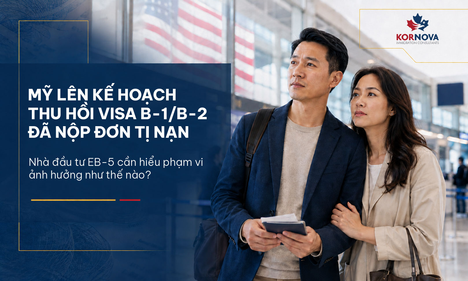 Mỹ lên kế hoạch thu hồi visa B-1/B-2 đã nộp đơn tị nạn: Nhà đầu tư EB-5 cần hiểu gì về phạm vi ảnh hưởng?